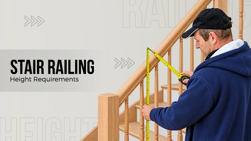 What are the Stair Railing Height Requirements? Handrail and Guardrail Height for Safe Design